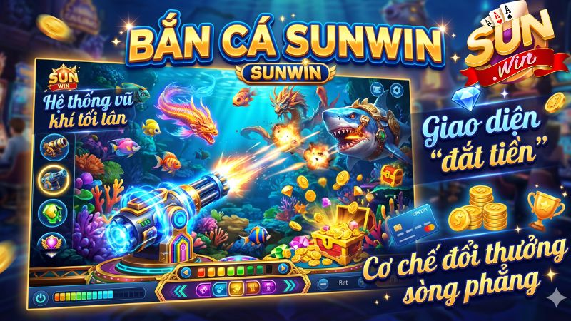 Tại sao Bắn cá Sunwin lại trở thành "mỏ vàng" cho ngư thủ?